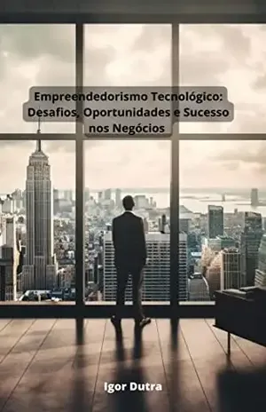 Empreendedorismo Tecnológico: Desafios, Oportunidades e Sucesso nos Negócios - Igor dutra