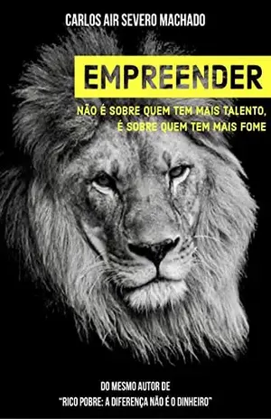 EMPREENDER: Não é Sobre Quem Tem Mais Talento, é Sobre Quem Tem Mais Fome - Carlos Air Severo Machado