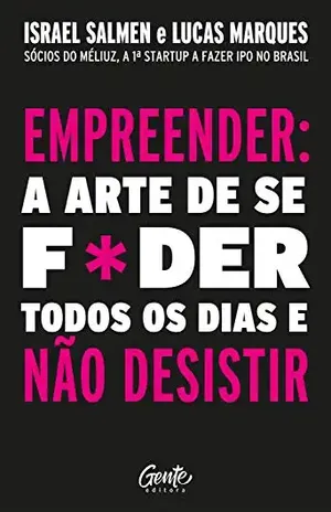 Empreender: a arte de se foder todos os dias e não desistir: Um manual de sobrevivência para o mundo real do empreendedorismo - Israel Salmen
