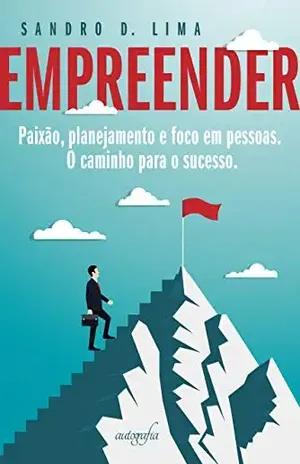 EMPREENDER. Paixão, planejamento e foco em pessoas. O caminho para o sucesso. - Sandro Doval Lima