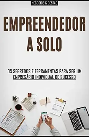 EMPREENDER SOZINHO: Os segredos e ferramentas para ser um empreendedor ou empresário a solo de sucesso - Edgar Ladeira