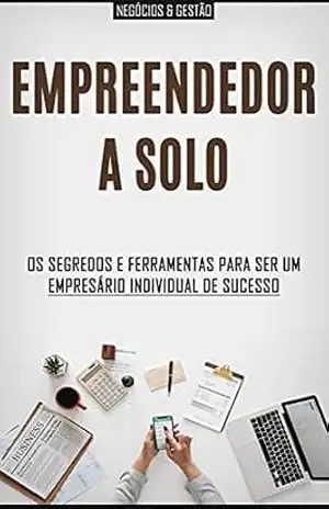 EMPREENDER SOZINHO: Os segredos e ferramentas para ser um empreendedor ou empresário a solo de sucesso - Edgar Ladeira