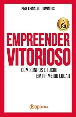Empreender Vitorioso Com Sonhos e Lucros Em Primeiro Lugar – Reinaldo Domingos