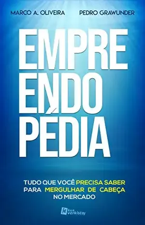 Empreendopédia: Tudo que você precisa saber para mergulhar de cabeça no mercado – Marco A. Oliveira