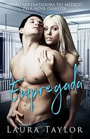 Empregada: Paixão Arrebatadora Do Médico Pela Nova Diarista – Laura Taylor
