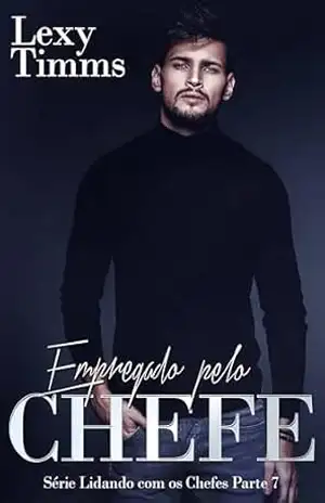 Empregado pelo Chefe – Série Lidando com os Chefes – Parte 7 – Lexy Timms