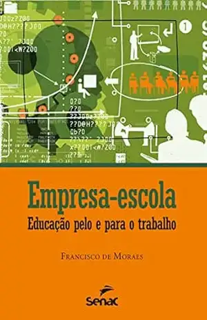 Empresa–escola: Educação pelo e para o trabalho – Francisco de Moraes