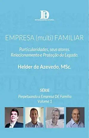 EMPRESA (multi) FAMILIAR: Particularidades, seus atores. Relacionamento e Proteção do Legado. (Perpetuando a Empresa DE Família) - Helder De Azevedo