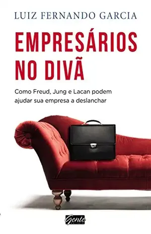 Empresa no Diva – Como Freud, Jung e Lacan Podem Ajudar a Sua Empresa Deslanchar: Como Freud, Jung e Lacan podem ajudar sua empresa e deslanchar – Luiz Fernando Garcia