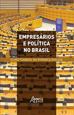 Empresários e Política no Brasil - Icaro Gabriel Fonseca da Engler