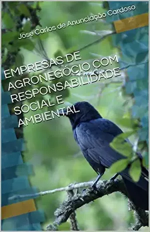 EMPRESAS DE AGRONEGÓCIO COM RESPONSABILIDADE SOCIAL E AMBIENTAL - Jose Carlos de Anunciação Cardoso
