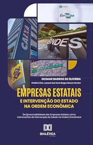 Empresas Estatais e Intervenção do Estado na Ordem Econômica: (im)prescindibilidade das Empresas Estatais como instrumentos de intervenção do Estado na Ordem Econômica – Ocimar Barros de Oliveira