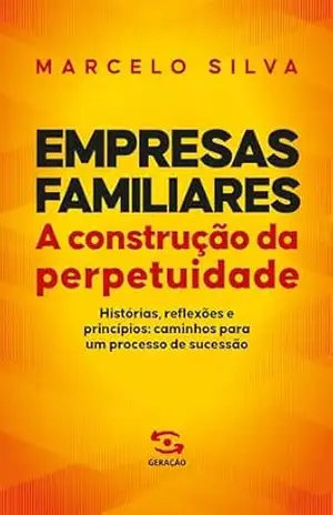 Empresas Familiares: A construção da perpetuidade – Marcelo Silva