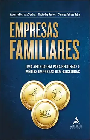 Empresas Familiares: UMA ABORDAGEM PARA PEQUENAS E MÉDIAS EMPRESAS BEM–SUCEDIDAS - Nadia dos Santos