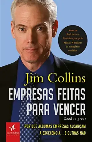 Empresas feitas para vencer: Por que algumas empresas alcançam a excelência... E outras não - Jim Collins