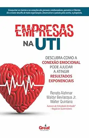 EMPRESAS NA UTI: Descubra como a Conexão Emocional pode ajudar a atingir Resultados Exponenciais – Renato Alahmar