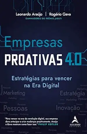 Empresas Proativas 4.0: Estratégias para vencer na Era Digital – Leonardo Araújo