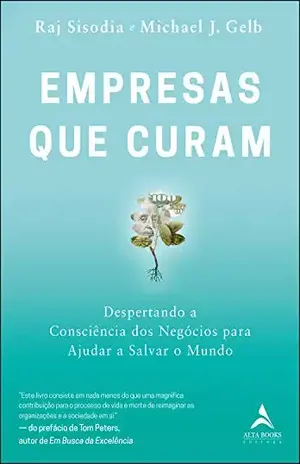 Empresas Que Curam: Despertando a consciência dos negócios para ajudar a salvar o mundo – Raj Sisodia