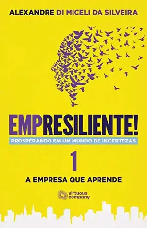 Empresiliente!: Prosperando em um Mundo de Incertezas – Volume 1: A Empresa que Aprende – Alexandre Di Miceli da Silveira