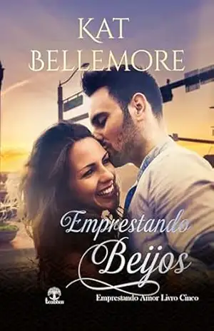 Emprestando Beijos (Emprestando Amor Livro 5) – Kat Bellemore