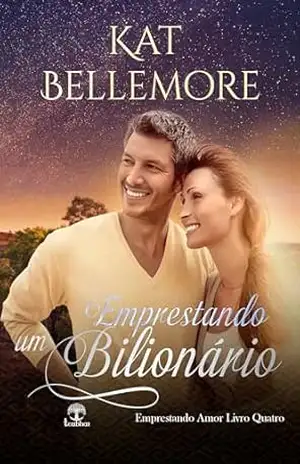 Emprestando um Bilionário (Emprestando Amor Livro 4) – Kat Bellemore