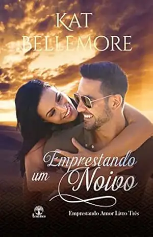 Emprestando um Noivo (Emprestando Amor Livro 3) – Kat Bellemore