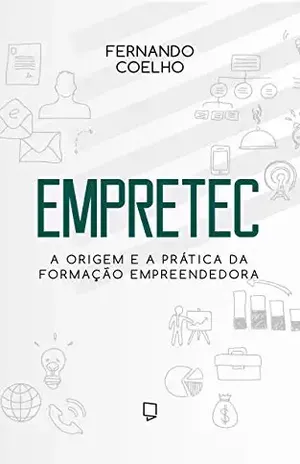 Empretec: A origem e a prática da formação empreendedora – Fernando Coelho