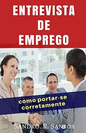 EMPREVISTA DE EMPREGO: Como portar–se corretamente – Sandro R. Santos