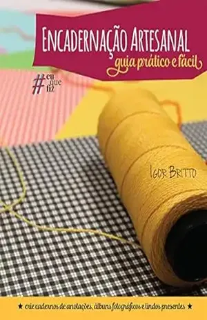 Encadernação Artesanal: Guia Prático e Fácil – Igor Britto