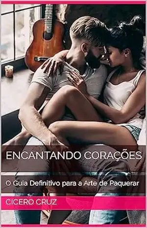 Encantando Corações: O Guia Definitivo para a Arte de Paquerar – Cicero Cruz