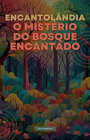 ENCANTOLÂNDIA: O Mistério do Bosque Encantado – Max Pimenta