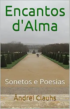 Encantos d’Alma: Sonetos e Poesias – Ândrei Clauhs