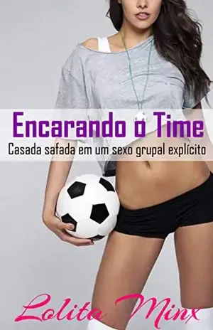 Encarando o Time: Casada safada em um sexo grupal explícito – Lolita Minx