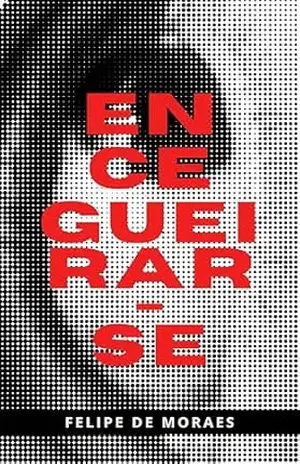 Encegueirar–se – Felipe de Moraes