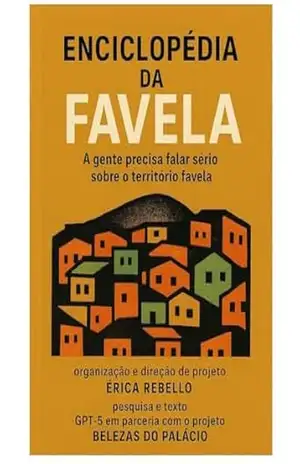 Enciclopédia da Favela: a gente precisa falar sério sobre o território favela - Érica Rebello