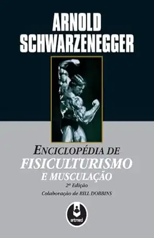 Enciclopédia de Fisiculturismo e Musculação – Arnold Schwarzenegger