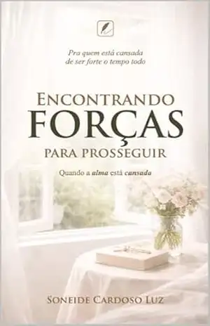 Encontrando Forças para Prosseguir – Soneide Luz