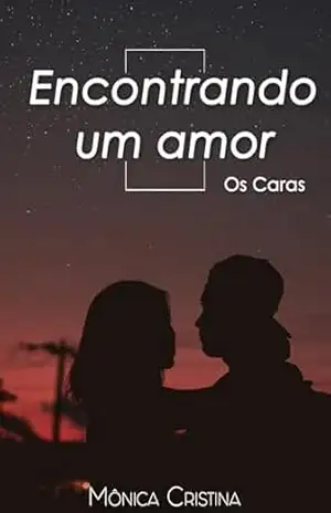 Encontrando o Amor (Os Caras Livro 3) – Mônica Cristina