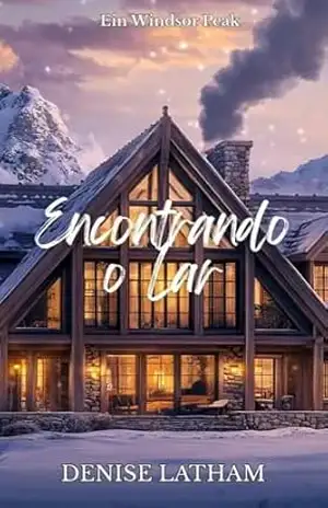 Encontrando o Lar: Um romance com celebridade em uma pequena cidade (Série Windsor Peak: Lar Livro 3) – Denise Latham