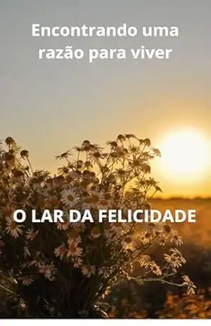 Encontrando uma razão para viver: O LAR DA FELICIDADE – VALDIR CASTILHO