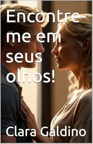Encontre–me em seus olhos! – Clara Galdino