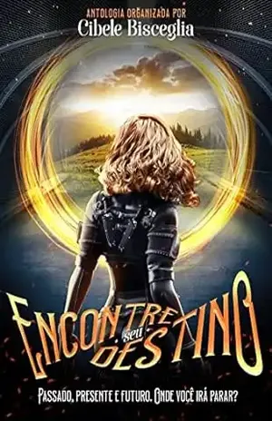 Encontre seu Destino: Passado, presente e futuro. Onde você irá parar? - Cibele Bisceglia 