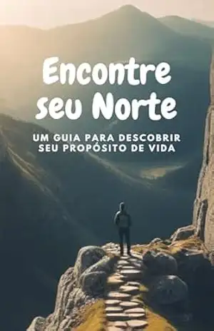 Encontre seu Norte: Um Guia para Descobrir seu Propósito de Vida – Bruno Matos