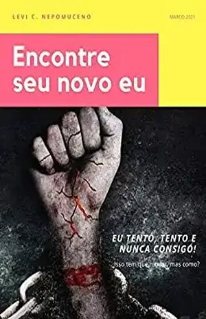 Encontre seu novo eu: #1 – Eu tento mudar, mas não consigo ! - Leví Nepomuceno