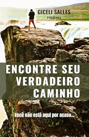 Encontre seu verdadeiro caminho: Você não está aqui por acaso – Giceli Santa Clara Salles