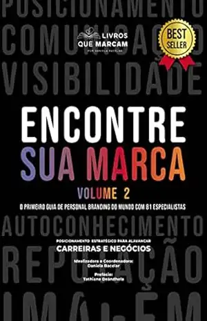 Encontre sua marca – Volume 2: o primeiro guia de personal branding do mundo com 81 especialistas - Daniela Bacelar