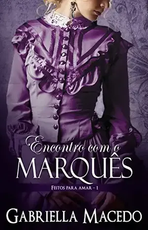 Encontro com o Marquês (Feitos Para Amar Livro 1) – Gabriella Macedo