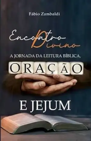Encontro Divino: A Jornada da Leitura Bíblica, Oração e Jejum – Fábio Zambaldi