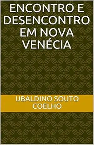 ENCONTRO E DESENCONTRO EM NOVA VENÉCIA – UBALDINO SOUTO COELHO
