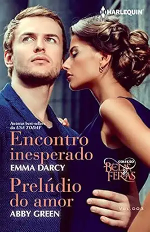 Encontro inesperado e Prelúdio do amor (Harlequin Coleção Belas e Feras Livro 3) – Emma Darcy